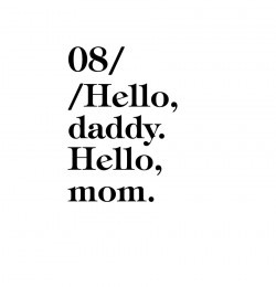 Hello, Daddy. Hello, Mom