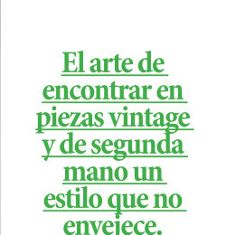 El arte de encontrar en piezas vintage y de segunda mano un estilo que no envejece.