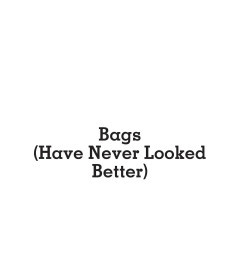 Bags Have Never Looked Better