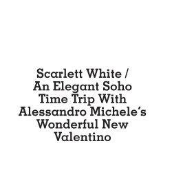 Jean Marques An Elegant Soho Time Trip With Alessandro Michele\'s Wonderful New Valentino